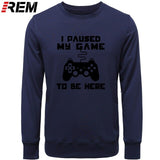 I Paused My Game To Be Here Men Funny Video Gamer Gaming Player Humor Joke Letter Print Tops Hoodies, Sweatshirts