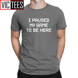 Men's I Paused My Game To Be Here Novelty T Shirts Men Tops Normal Tee Shirt Video Gamer Gaming Cotton T-shirts