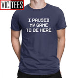 Men's I Paused My Game To Be Here Novelty T Shirts Men Tops Normal Tee Shirt Video Gamer Gaming Cotton T-shirts